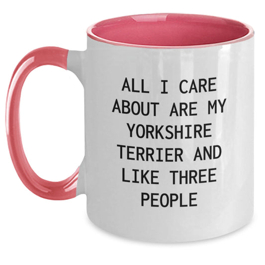Funny Yorkshire Terrier Dog Gifts from Friends - All I Care About Are My Yorkshire Terrier And Like Three People Two Tone Coffee Mug for Birthday - Main