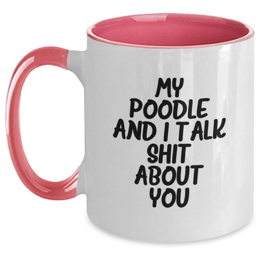 Funny Poodle Dog Two Tone Coffee Mugs Gifts from Friends to Poodle Dog Owners on Graduation Day - My Poodle And I Talk Shit About You - Main