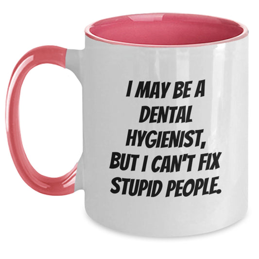Funny Dental Hygienist Two Tone Coffee Mugs, Gifts for Women, Gifts from Friends, Dental Hygienist Humor, Mother's Day Unique Gifts, I May Be A Dental Hygienist, But I Can't Fix Stupid People. - Main