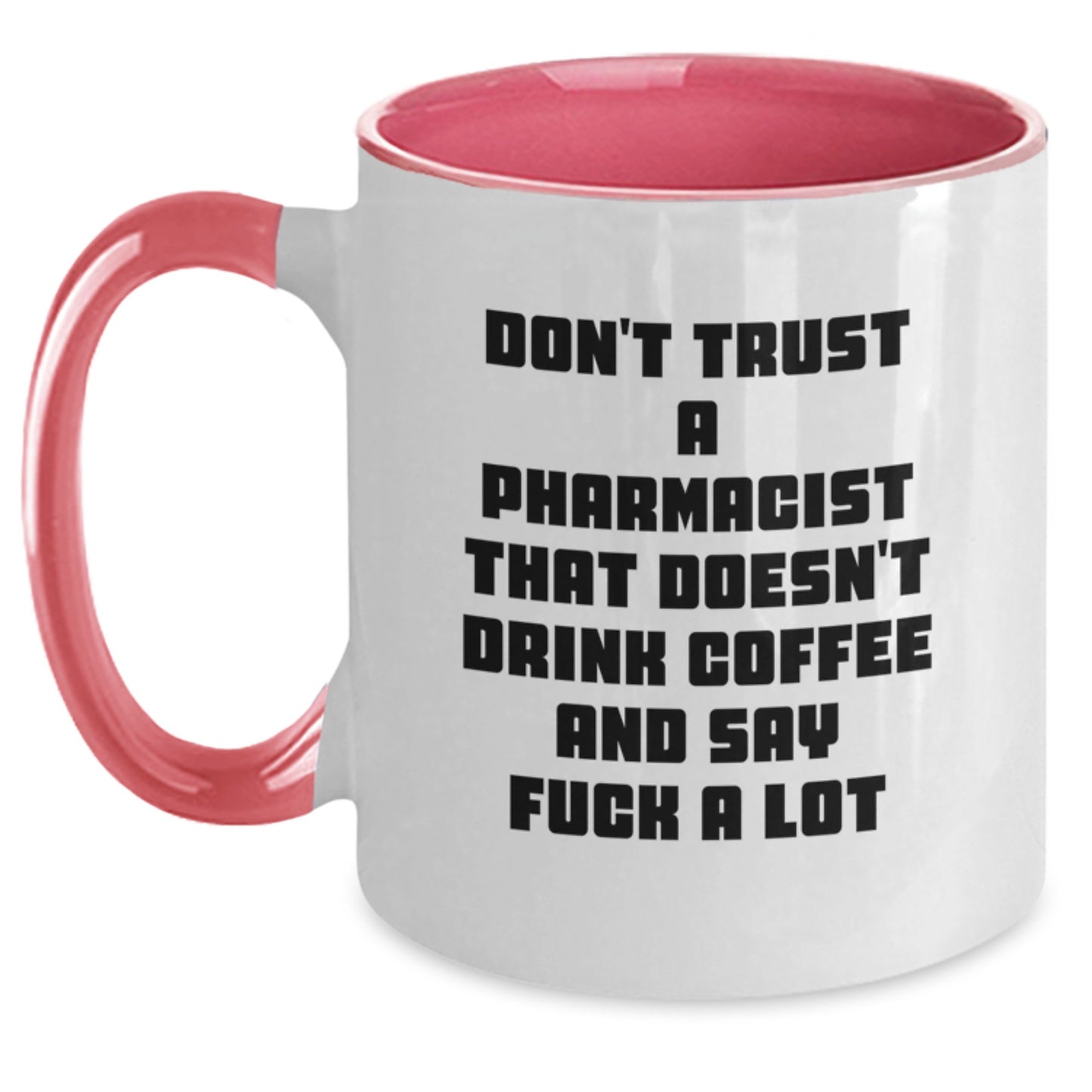 Funny Pharmacist Gifts from Coworkers - Don't Trust A Pharmacist That Doesn't Drink Coffee And Say F--k A Lot Quote, Two Tone Coffee Mug for Pharmacist Graduation Unique Gifts - Main