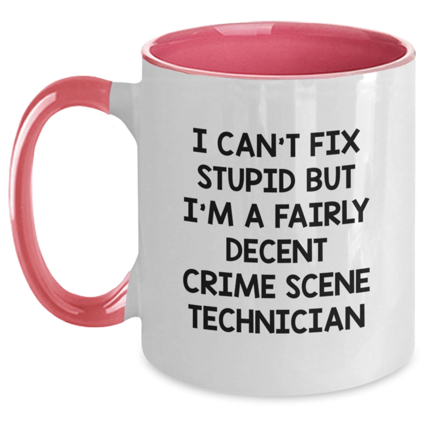 Funny Crime Scene Technician Gifts for Men - I Can't Fix Stupid But I'm A Fairly Decent Crime Scene Technician Two Tone Coffee Mug, Graduation Unique Gifts from Family - Main