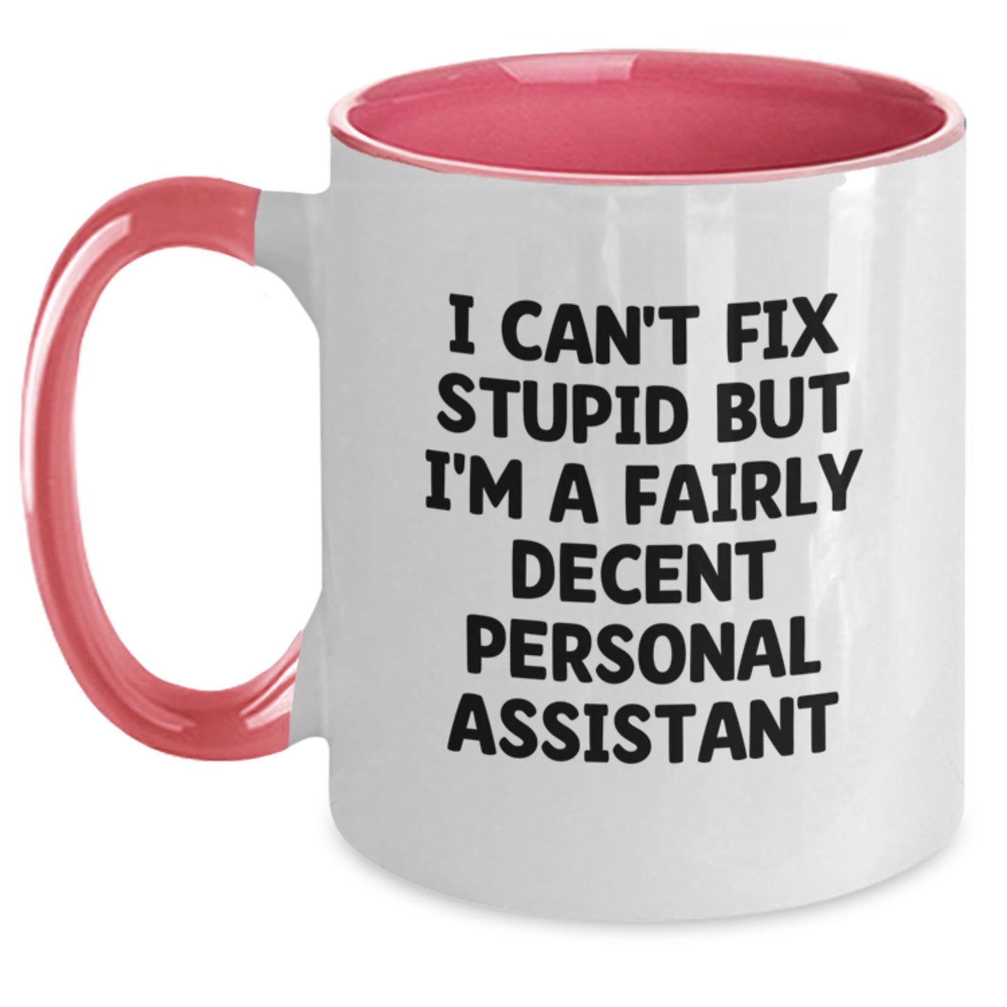 Funny Personal Assistant Gifts from Friends to Family - I Can't Fix Stupid But I'm A Fairly Decent Two Tone Coffee Mug for Graduation Unique Gifts - Main