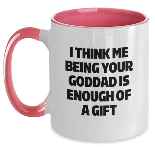 Funny Goddad Gifts from Men to Goddad on Birthday with Two Tone Coffee Mug - 'I Think Me Being Your Goddad Is Enough Of A Gift' - Main