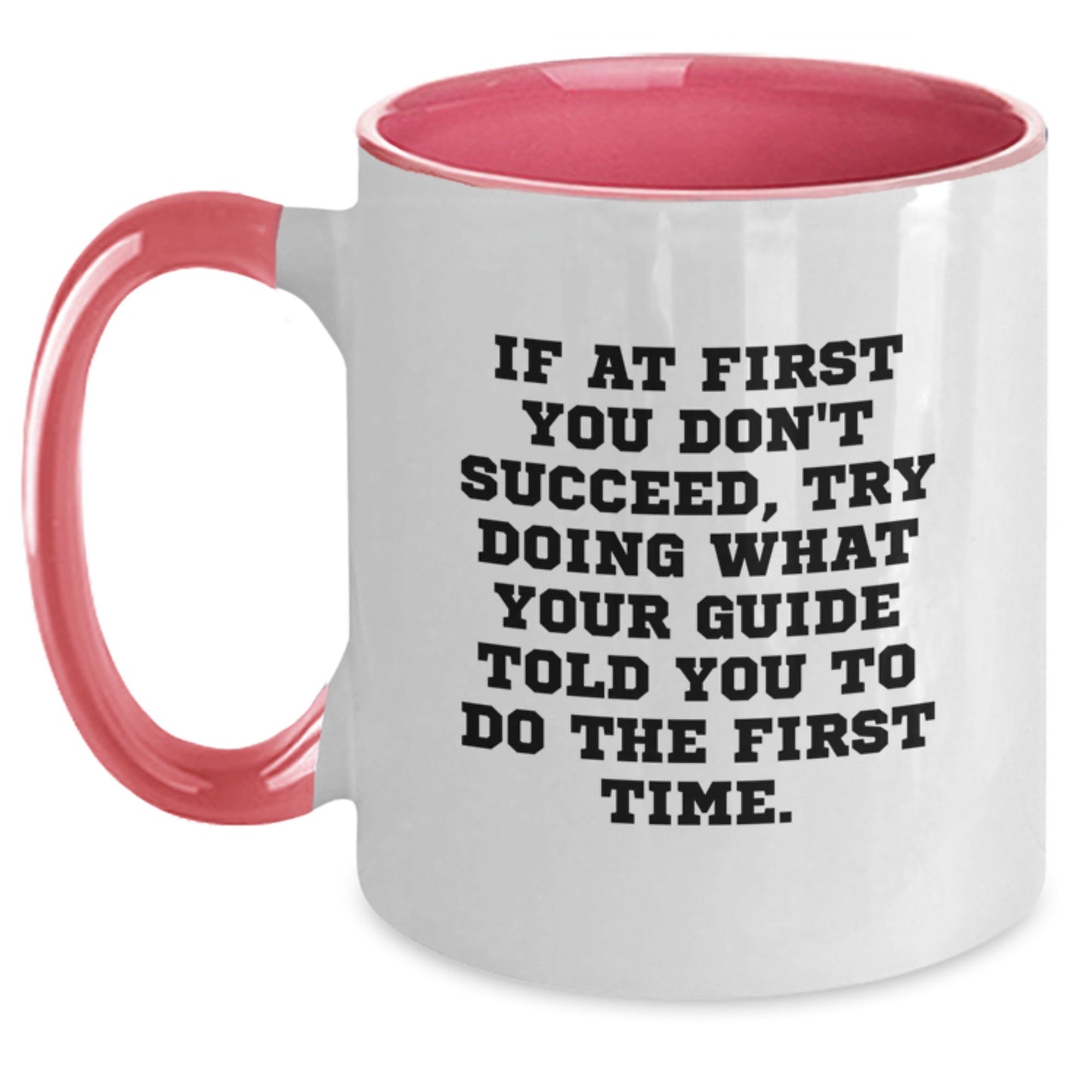 Funny Guide Mug, If At First You Don't Succeed, Try Doing What Your Guide Told You To Do The First Time., Gifts from Men to Guide, Unique Birthday Unique Gifts for Guide - Main