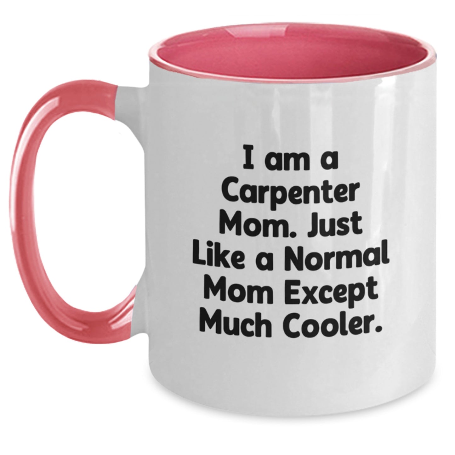 Carpenter Mom Gifts, Funny Two Tone Coffee Mug for Birthday, 'I Am A Carpenter Mom...'-Unique Gifts for Carpenter - Main