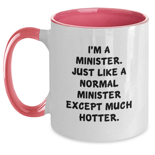 Gifts from Friends for Ministers - Funny Minister Two Tone Coffee Mug, Unique Mother's Day Unique Gifts, 'I'm A Minister. Just Like A Normal Minister Except Much Hotter.' - Main