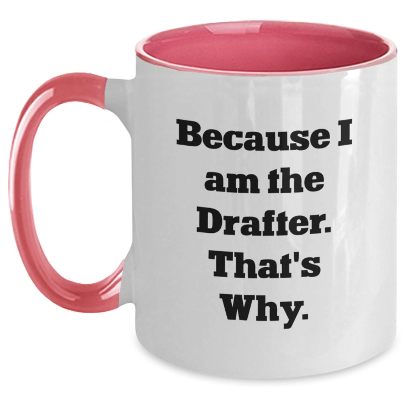 Funny Drafter Gifts from Friends, Unique Two Tone Coffee Mug for Graduation, Because I Am The Drafter. That's Why., Gifts for Men - Main