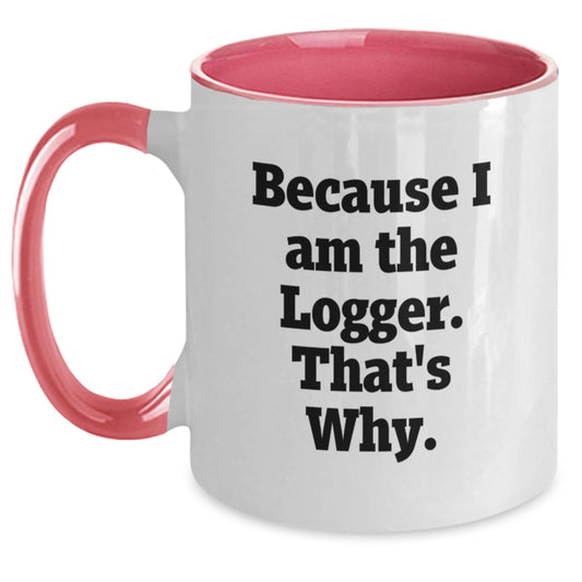 Funny Logger Gifts from Friends - Unique Two Tone Coffee Mug for Birthday, Because I Am The Logger. That's Why. - Main