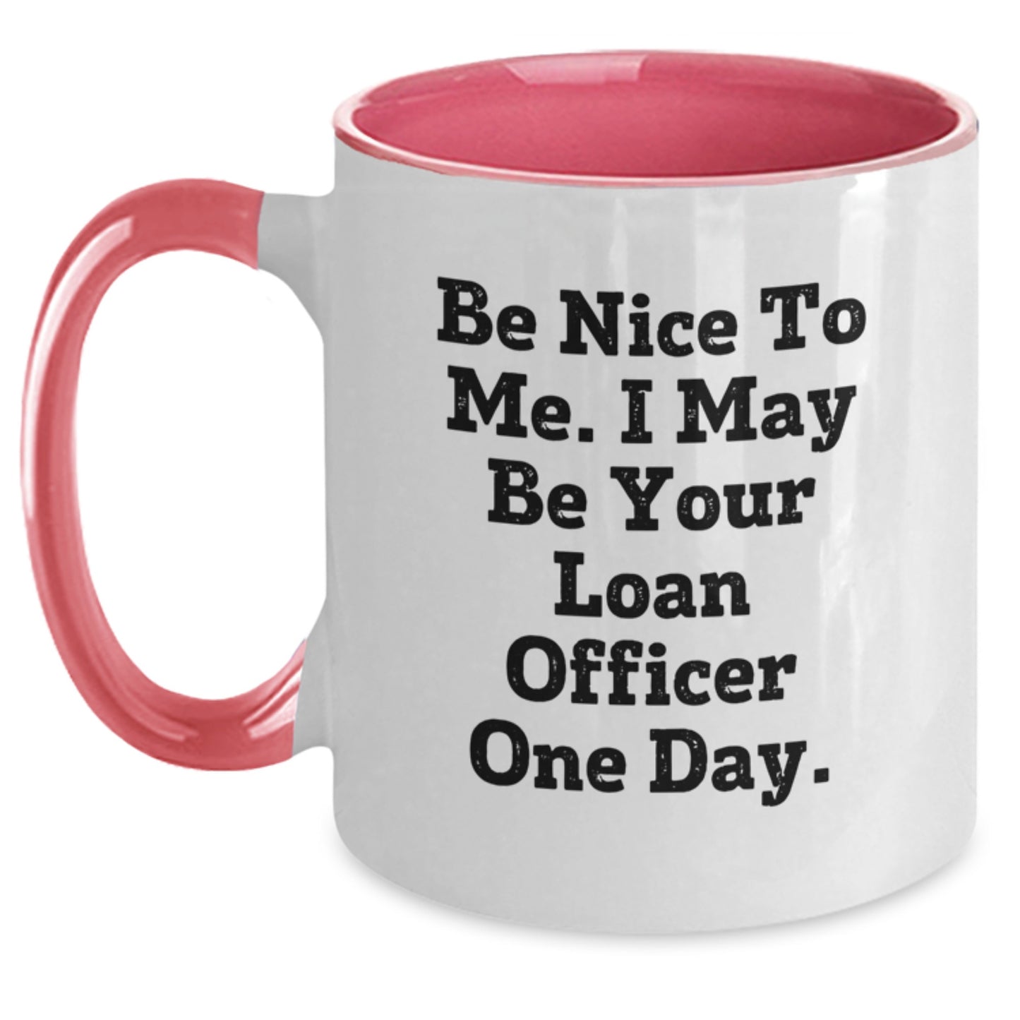 Funny Loan Officer Gifts from Friends to Graduation Winners - 'Be Nice To Me. I May Be Your Loan Officer One Day.' Two Tone Coffee Mug - Main