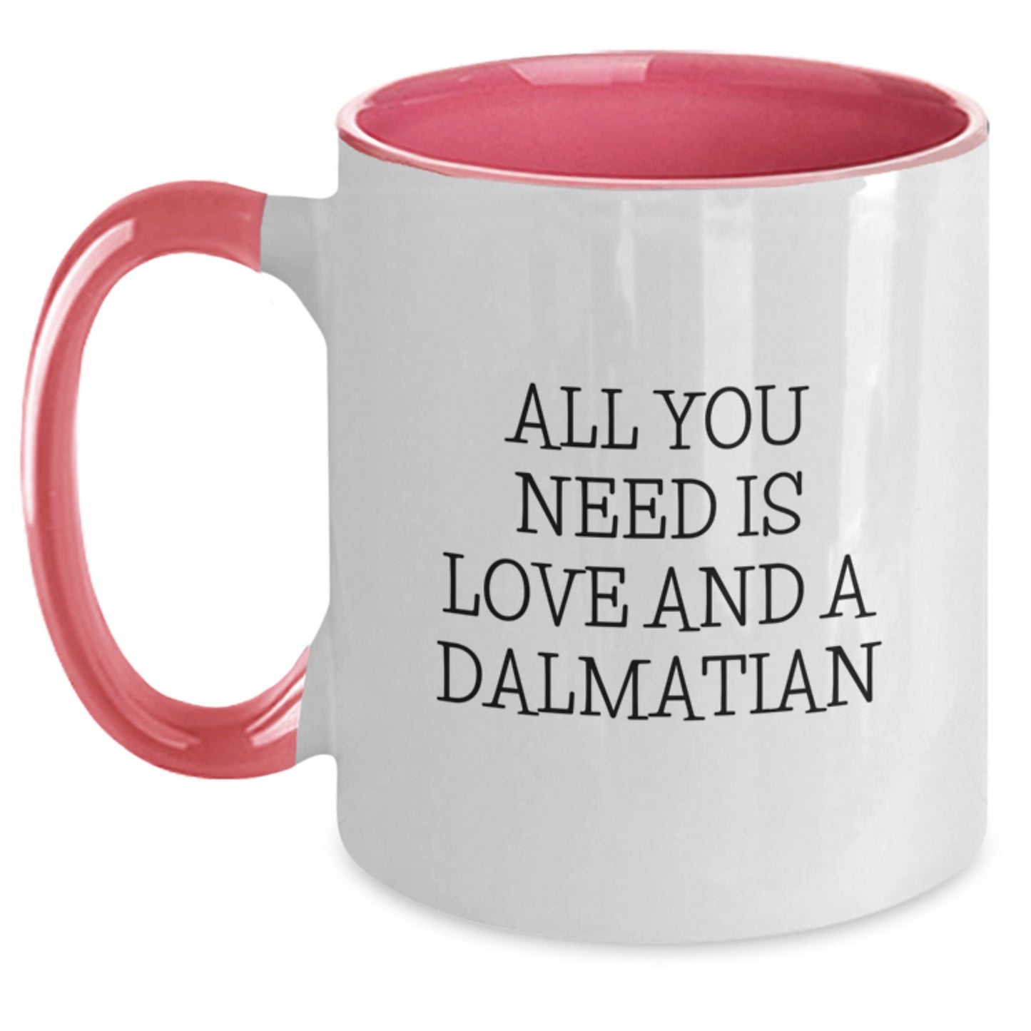 Dalmatian Dog Lover's Gift, All You Need Is Love And A Dalmatian, Funny Two Tone Coffee Mug, Birthday Unique Gifts from Friends - Main