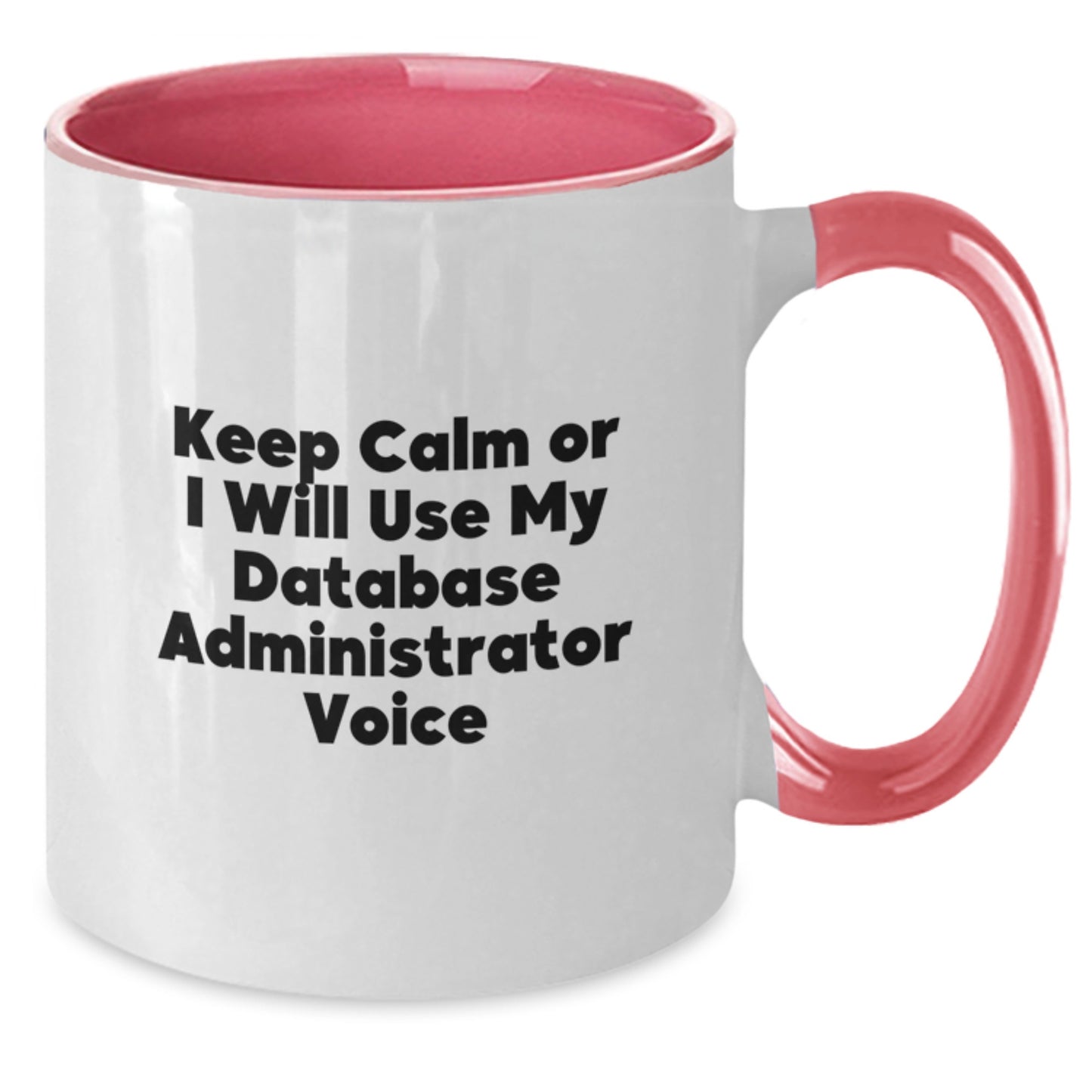 Funny Database Administrator Gifts from Friends for Men - Keep Calm Or I Will Use My Database Administrator Voice Two Tone Coffee Mug for Graduation - Additional