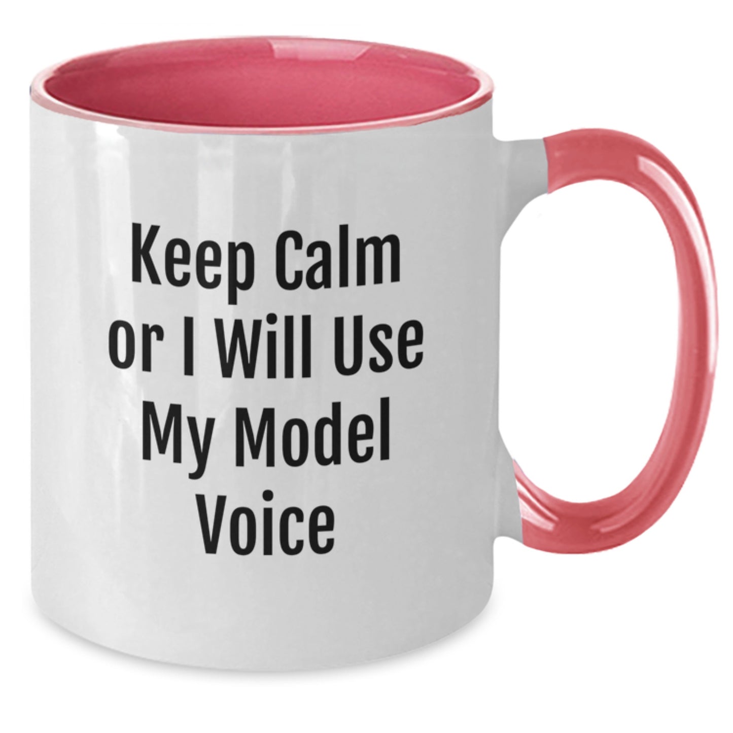 Model Gifts from Friends, Keep Calm or I'll Use My Model Voice, Graduation Unique Two Tone Coffee Mug - Additional