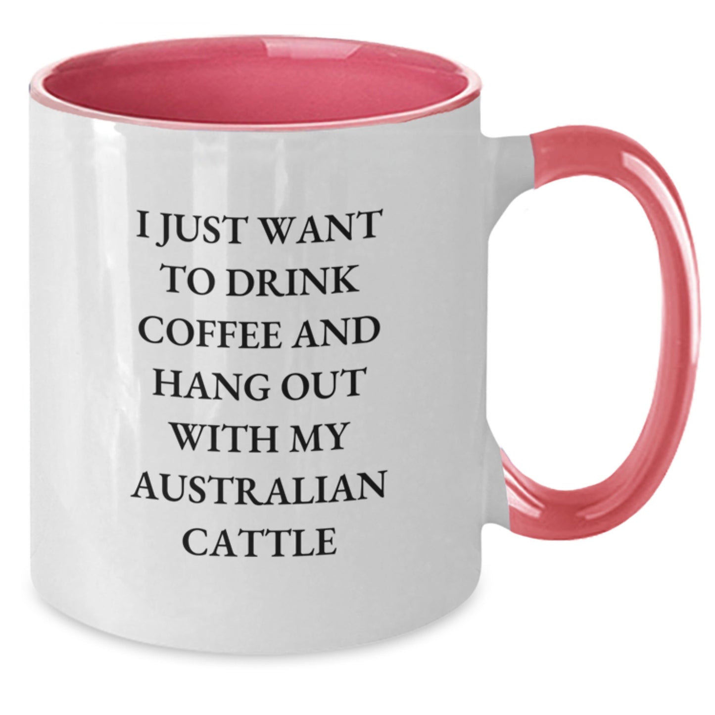Funny Australian Cattle Dog Gifts for Men, Women, and Friends - I Just Want To Drink Coffee And Hang Out With My Australian Cattle, Two Tone Coffee Mug with Birthday Wishes - Additional