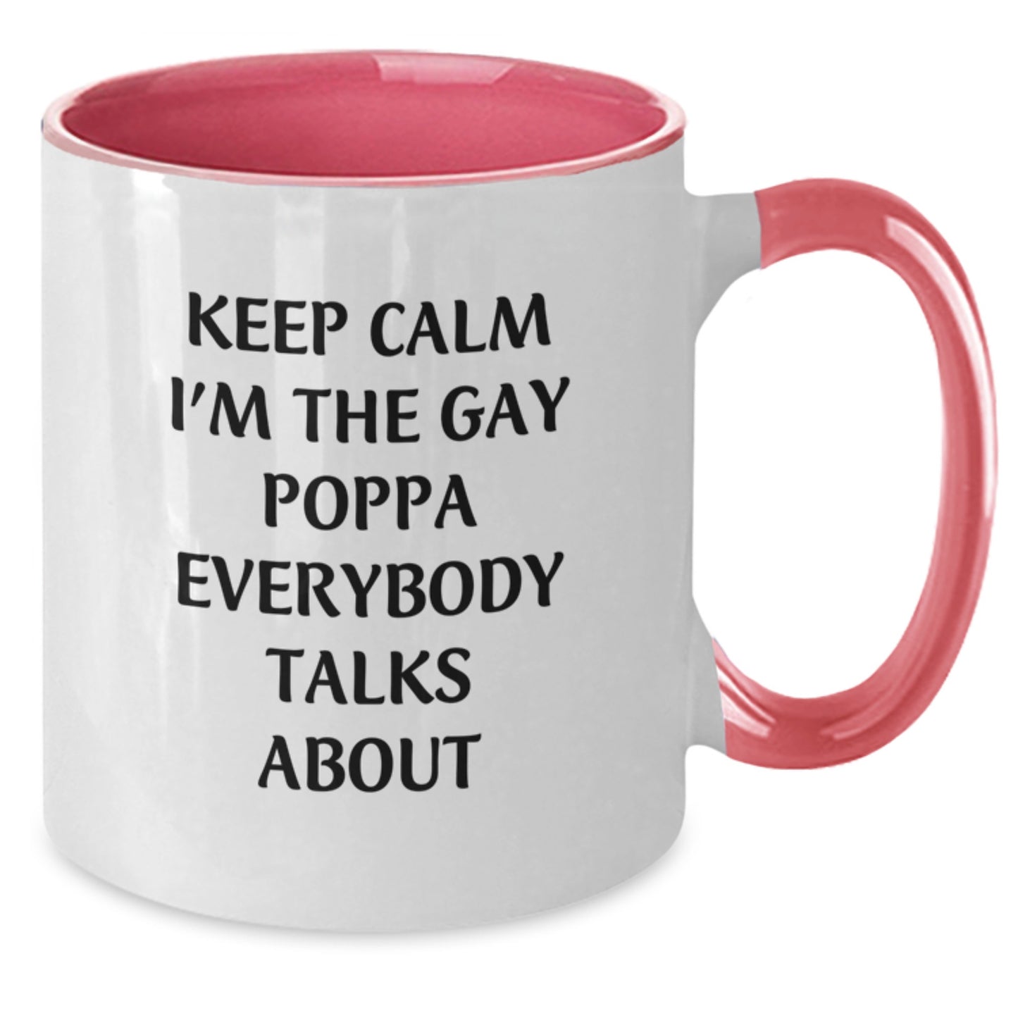 Funny Poppa Gifts - Keep Calm I'm The Gay Poppa Everybody Talks About, Two Tone Coffee Mug for Graduation, Perfect for Dad, Men, or Family - Additional