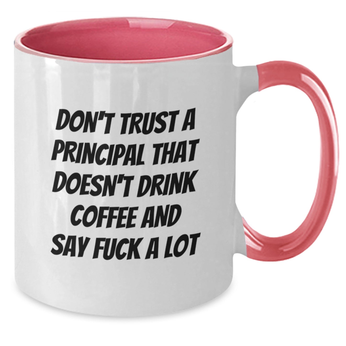 Funny Principal Gifts from Friends to Graduation Principal - Two Tone Coffee Mug with Quote Don't Trust A Principal That Doesn't Drink Coffee And Say F--k A Lot - Additional