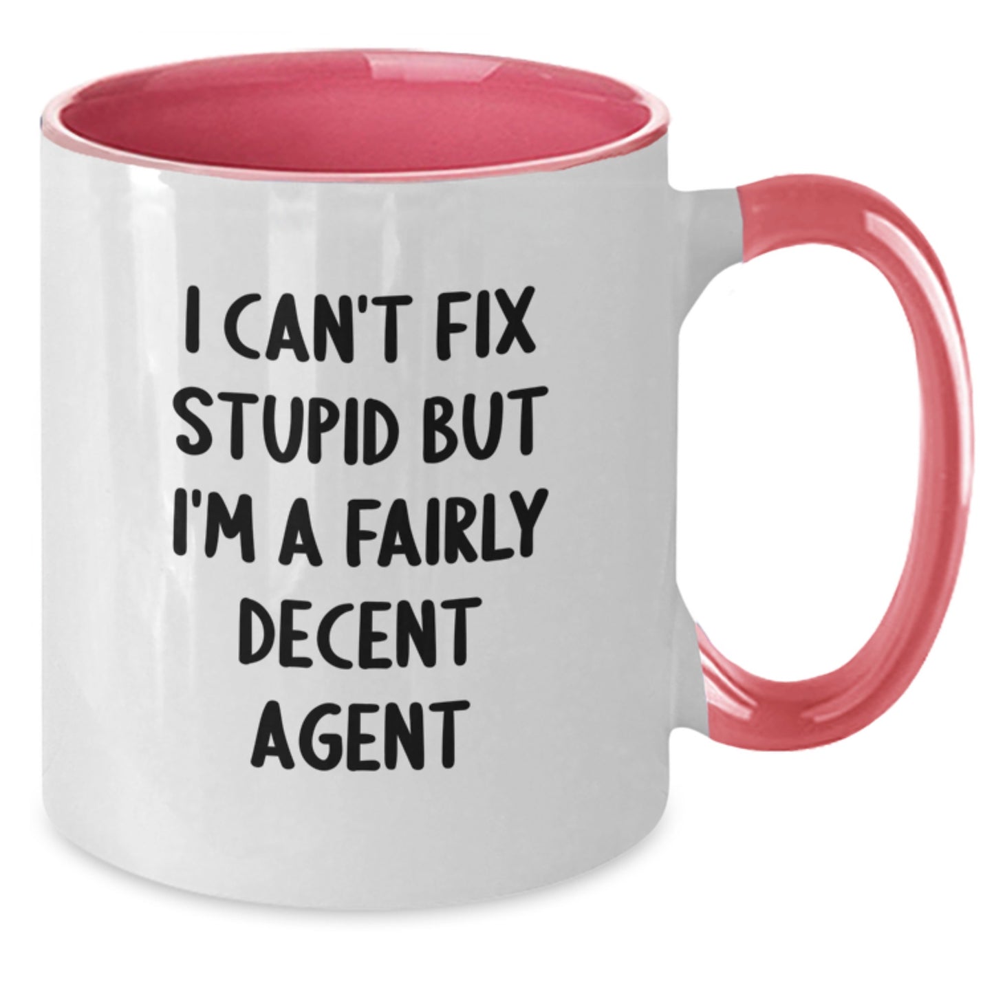Funny Agent Gifts - I Can't Fix Stupid But I'm A Fairly Decent Agent, Two Tone Coffee Mug for Graduation, Gifts from Family to Agent - Additional