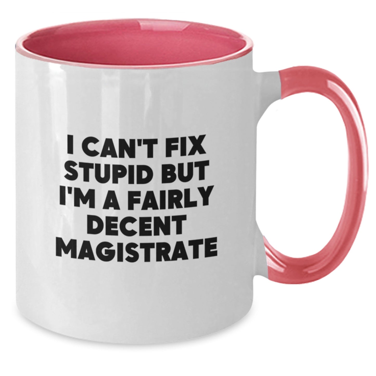 Magistrate Humor Gifts, Funny I Can't Fix Stupid But I'm A Fairly Decent Magistrate Two Tone Coffee Mug, Graduation Unique Gifts from Family, Friends, Women, or Coworkers - Additional