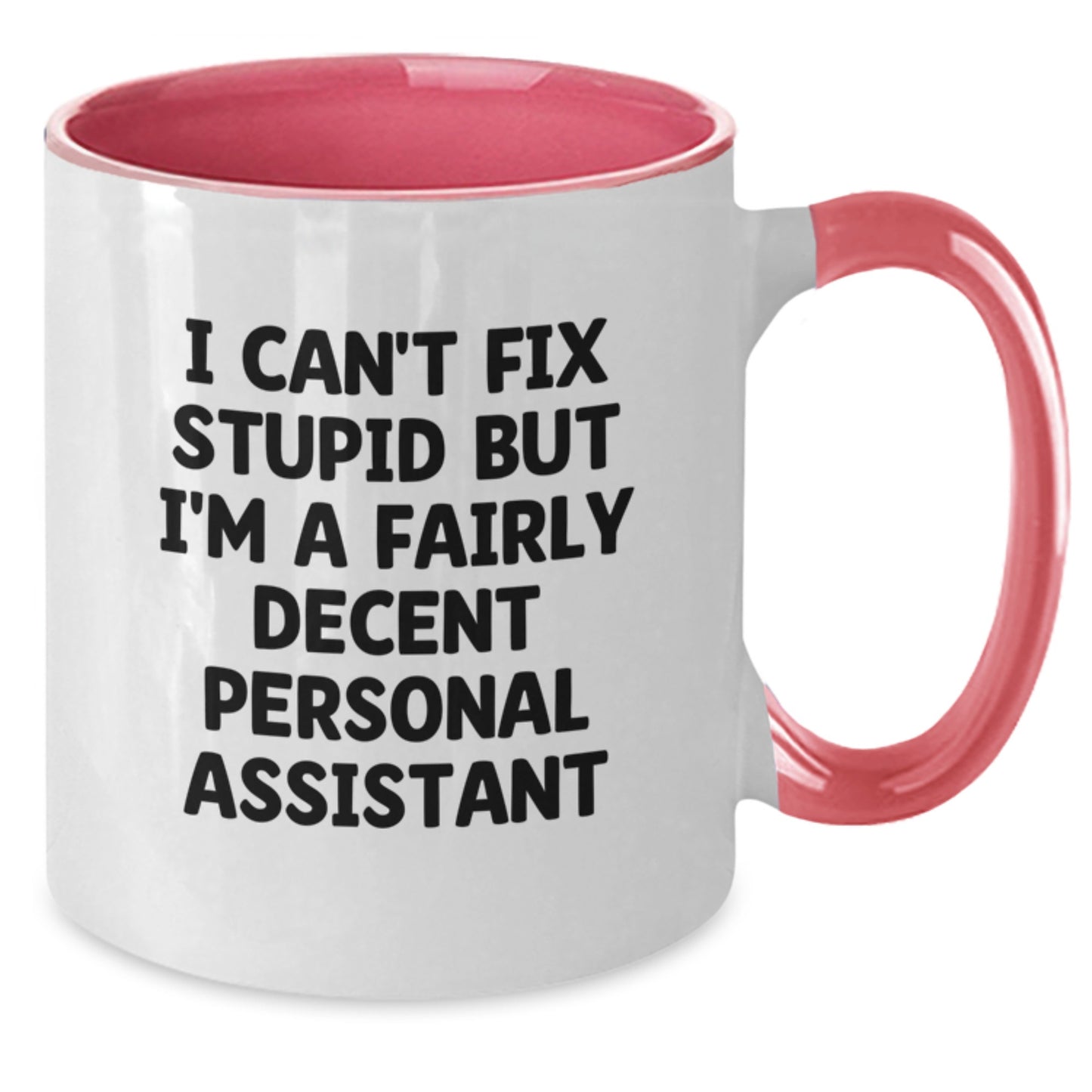 Funny Personal Assistant Gifts from Friends to Family - I Can't Fix Stupid But I'm A Fairly Decent Two Tone Coffee Mug for Graduation Unique Gifts - Additional