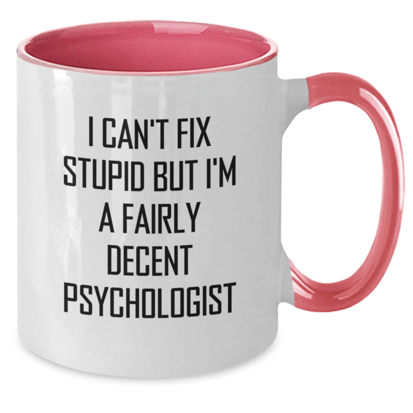 Funny Psychologist Gifts from Men to Graduating Friends - Two Tone Coffee Mug with I Can't Fix Stupid But I'm A Fairly Decent Psychologist Quote - Additional