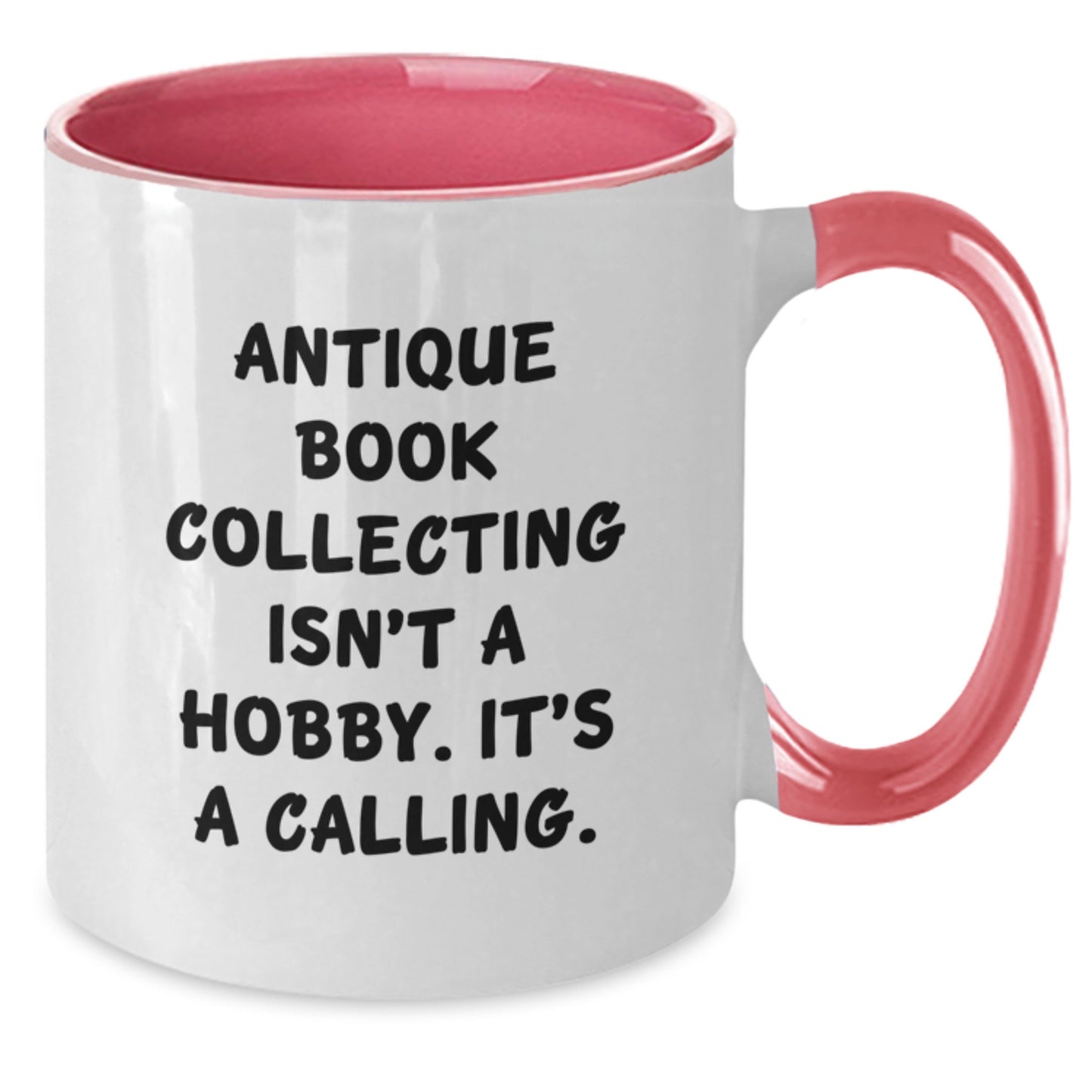 Antique Book Collecting Isn't A Calling Gifts for Book Lovers - Funny Two Tone Coffee Mug, Gifts from Friends for Graduation - Additional