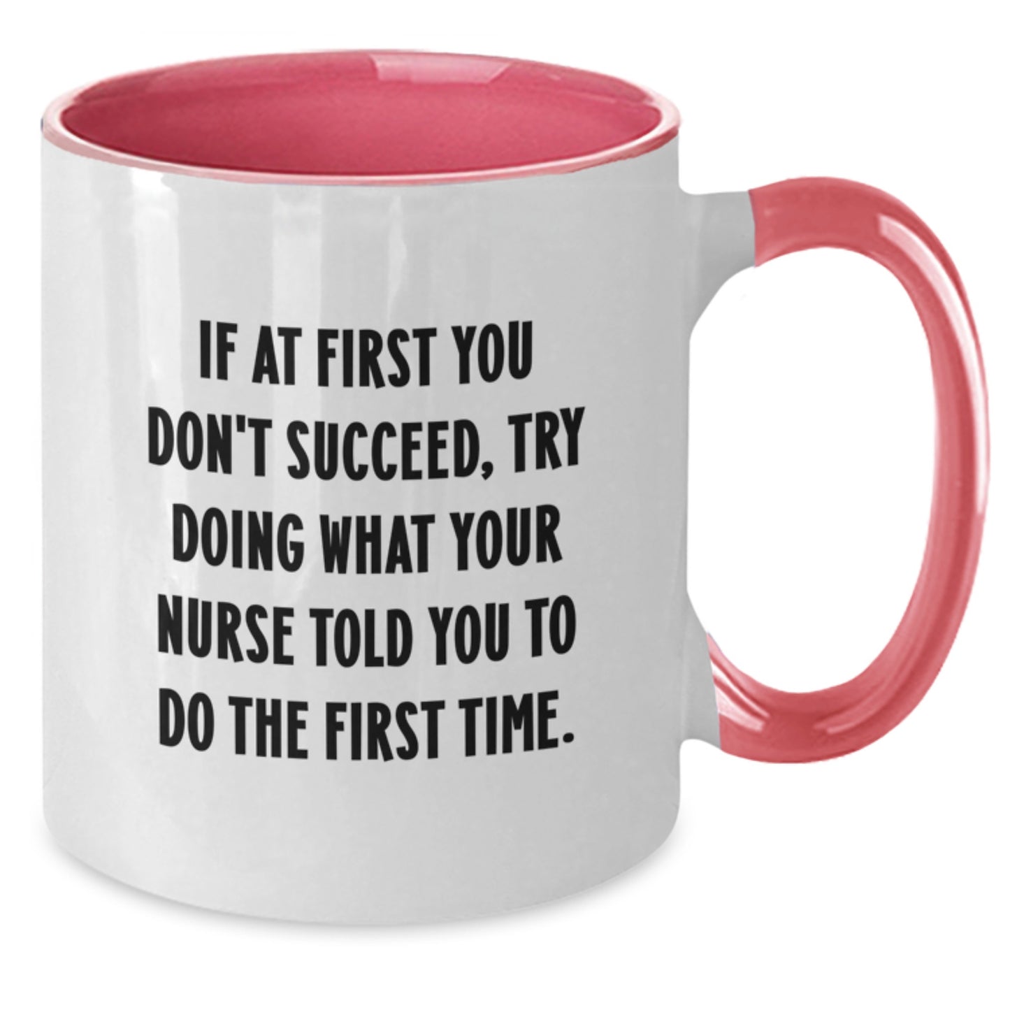 Funny Nurse Quote Two Tone Coffee Mug, Gifts from Friends for Nurse Birthday, Try Doing What Your Nurse Told You To Do The First Time, 11oz Ceramic Mug - Additional