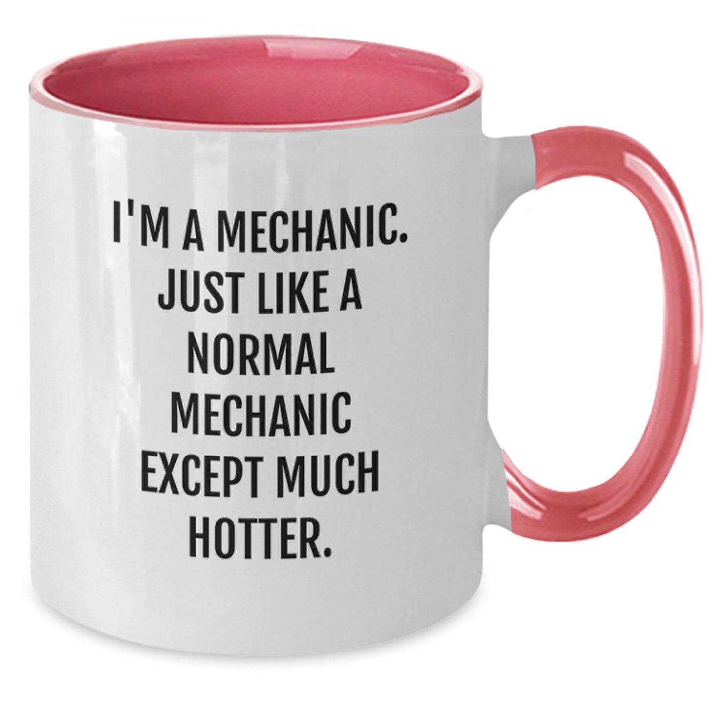 Funny Mechanic Gifts from Men for Husband Wife Friend Family Unique Mother's Day Unique Two Tone Coffee Mug with I'm A Mechanic. Just Like A Normal Mechanic Except Much Hotter. Quote - Additional