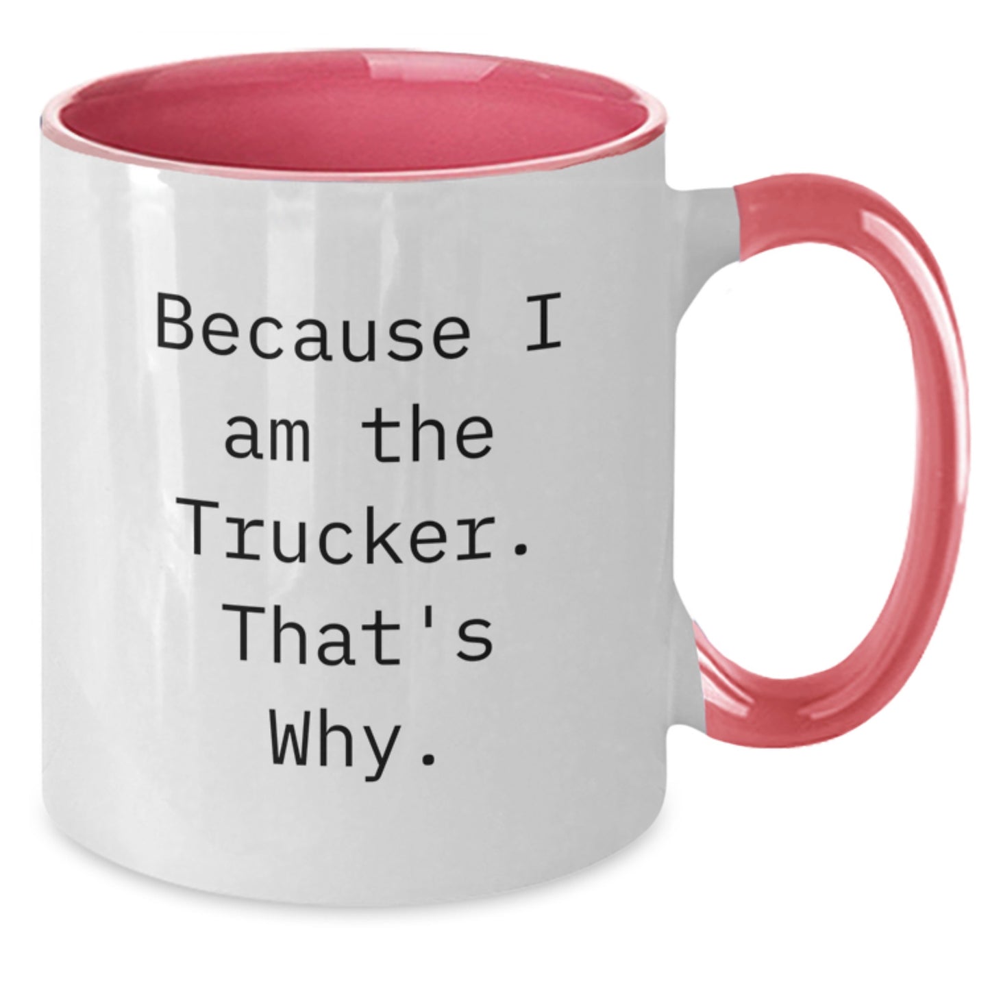 Funny Trucker Gifts from Friends - Because I Am The Trucker. That's Why. Two Tone Coffee Mug for Birthday - Additional
