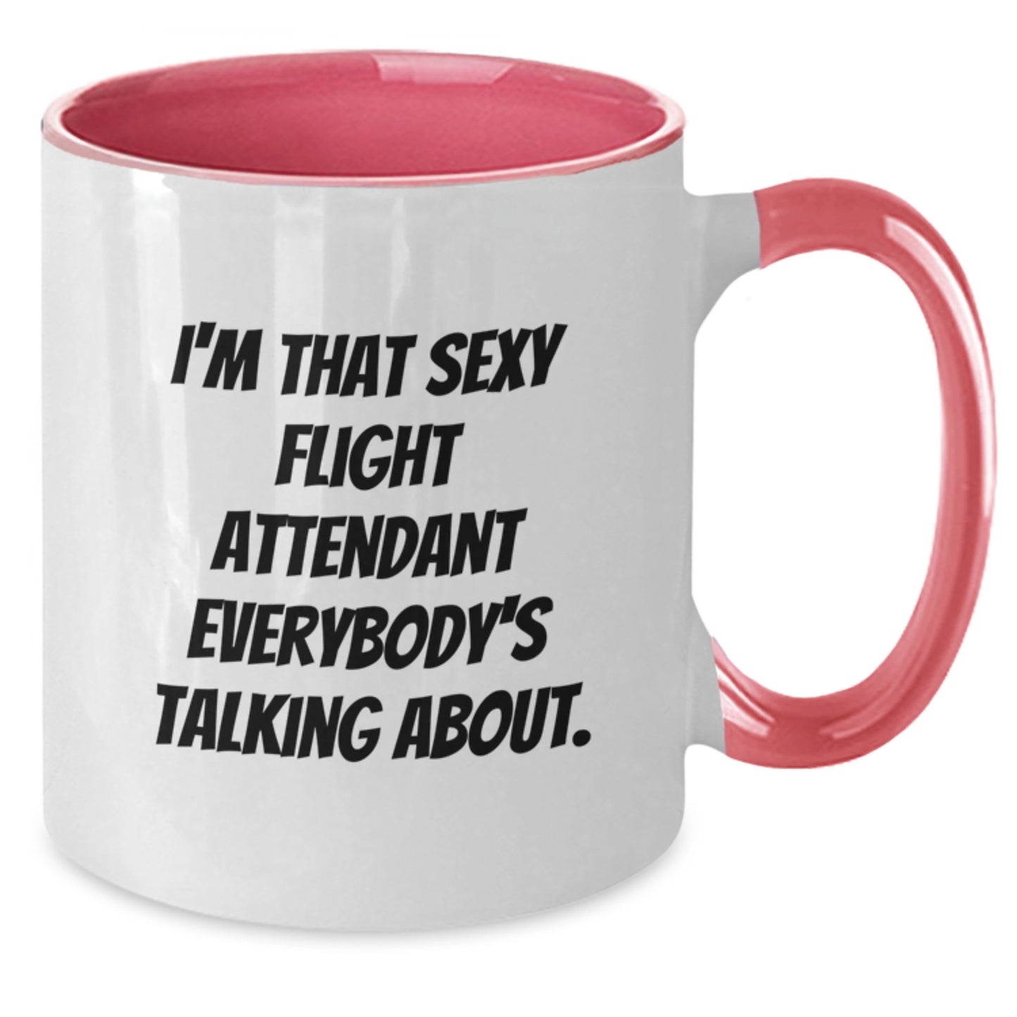 Funny Flight Attendant Gifts - I'm That Sexy Flight Attendant Everybody's Talking About. Two Tone Coffee Mug for Birthday, Gifts from Friends, Gifts for Flight Attendant, and More - Additional