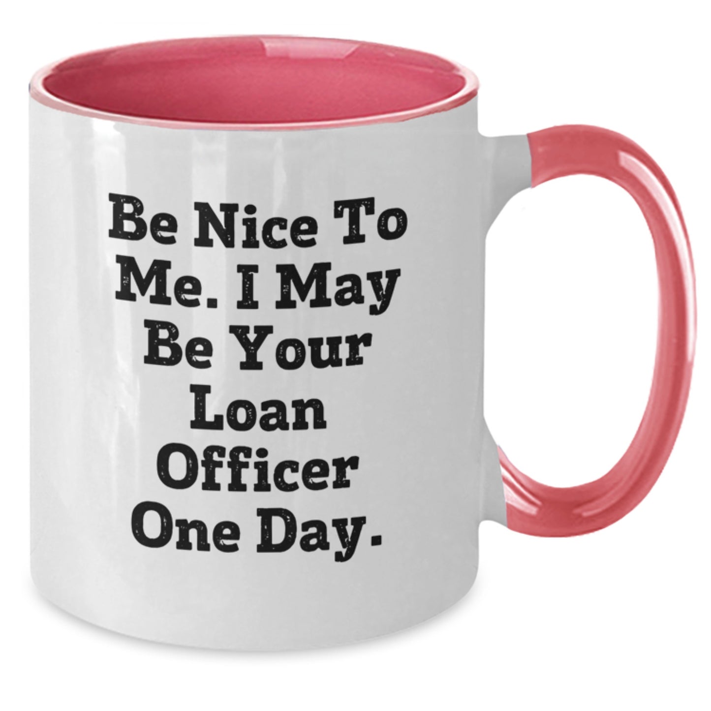 Funny Loan Officer Gifts from Friends to Graduation Winners - 'Be Nice To Me. I May Be Your Loan Officer One Day.' Two Tone Coffee Mug - Additional