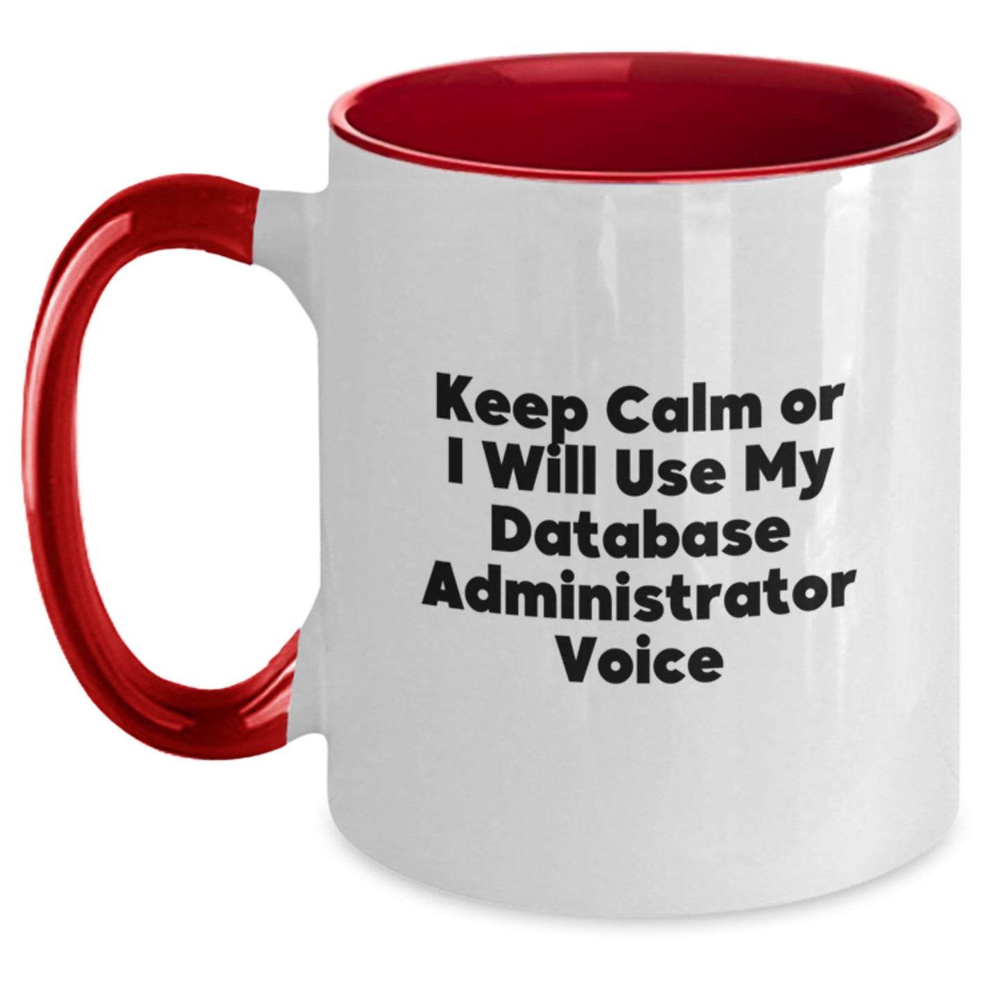 Funny Database Administrator Gifts from Friends for Men - Keep Calm Or I Will Use My Database Administrator Voice Two Tone Coffee Mug for Graduation - Main