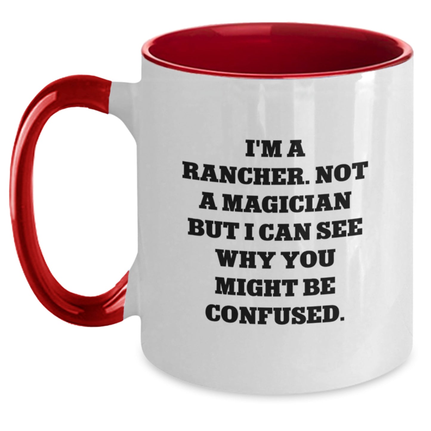 Funny Rancher Gifts from Friends for Birthday - I'm A Rancher. Not A Magician But I Can See Why You Might Be Confused. Two Tone Coffee Mug - Main