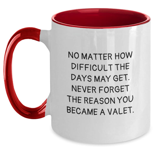 Valet Gifts from Friends, Graduation Unique Valet Motivational Mugs, 'No Matter How Difficult The Days May Get. Never Forget The Reason You Became A Valet.', Two Tone Coffee Mug, Inspirational Valet - Main