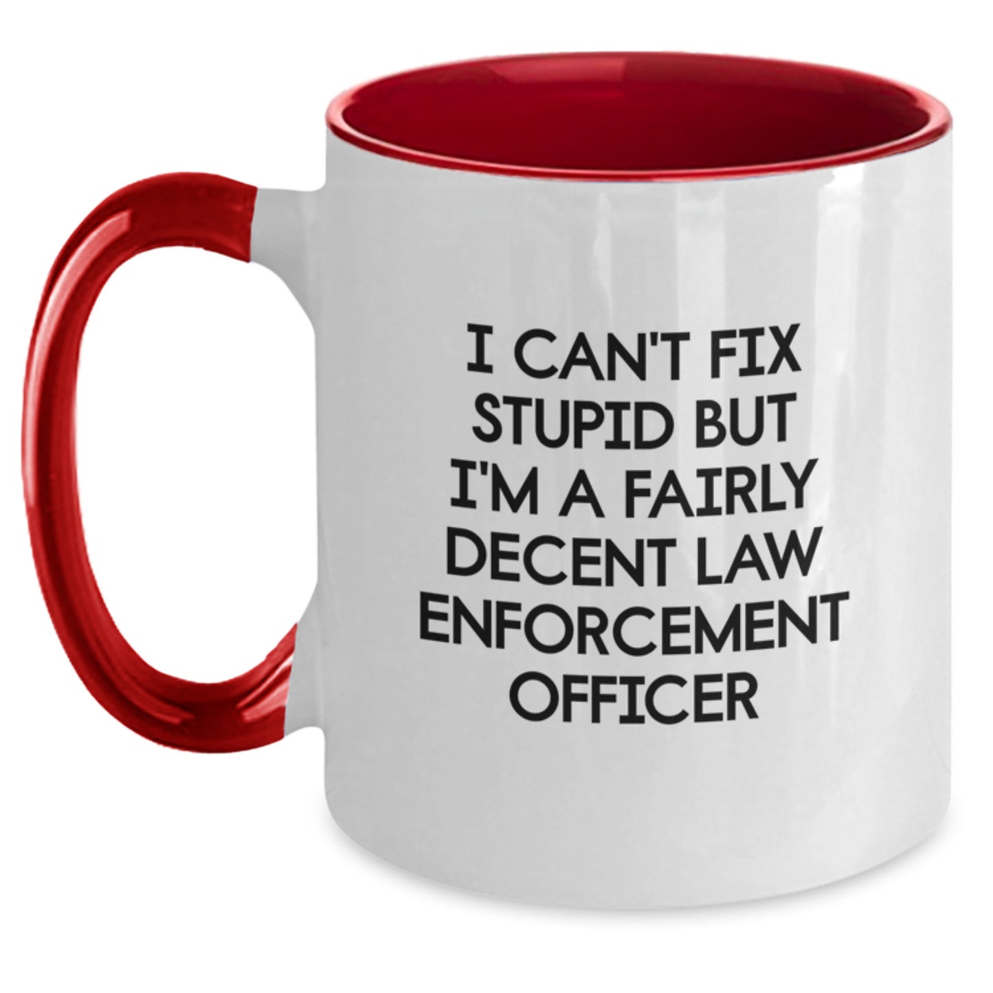 Funny Law Enforcement Officer Gifts - Two Tone Coffee Mug for Graduation, 'I Can't Fix Stupid But I'm A Fairly Decent Law Enforcement Officer' - Gifts from Friends and Family - Main