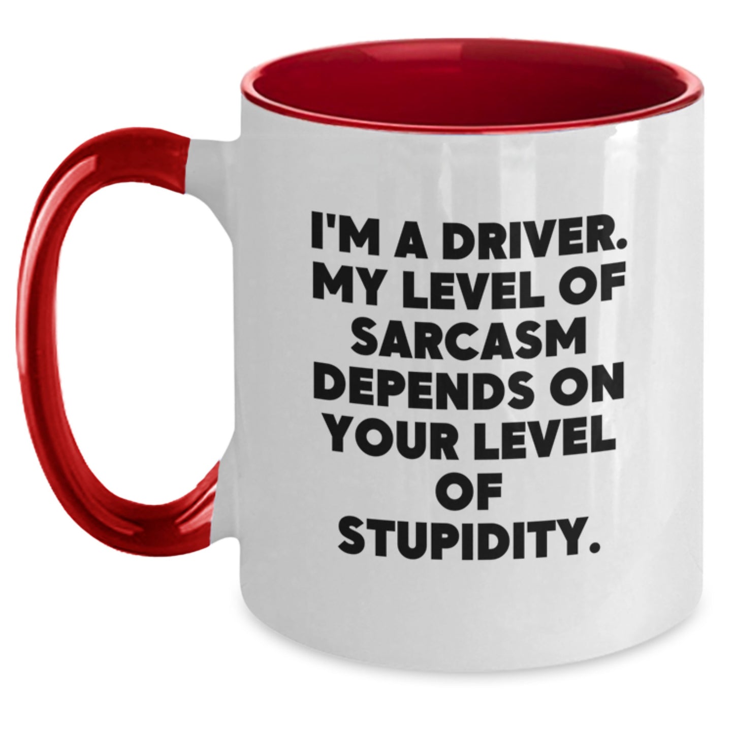 Funny Driver Gifts from Friends for Graduation - I'm A Driver. My Level Of Sarcasm Depends On Your Level Of Stupidity. - Two Tone Coffee Mug - Main