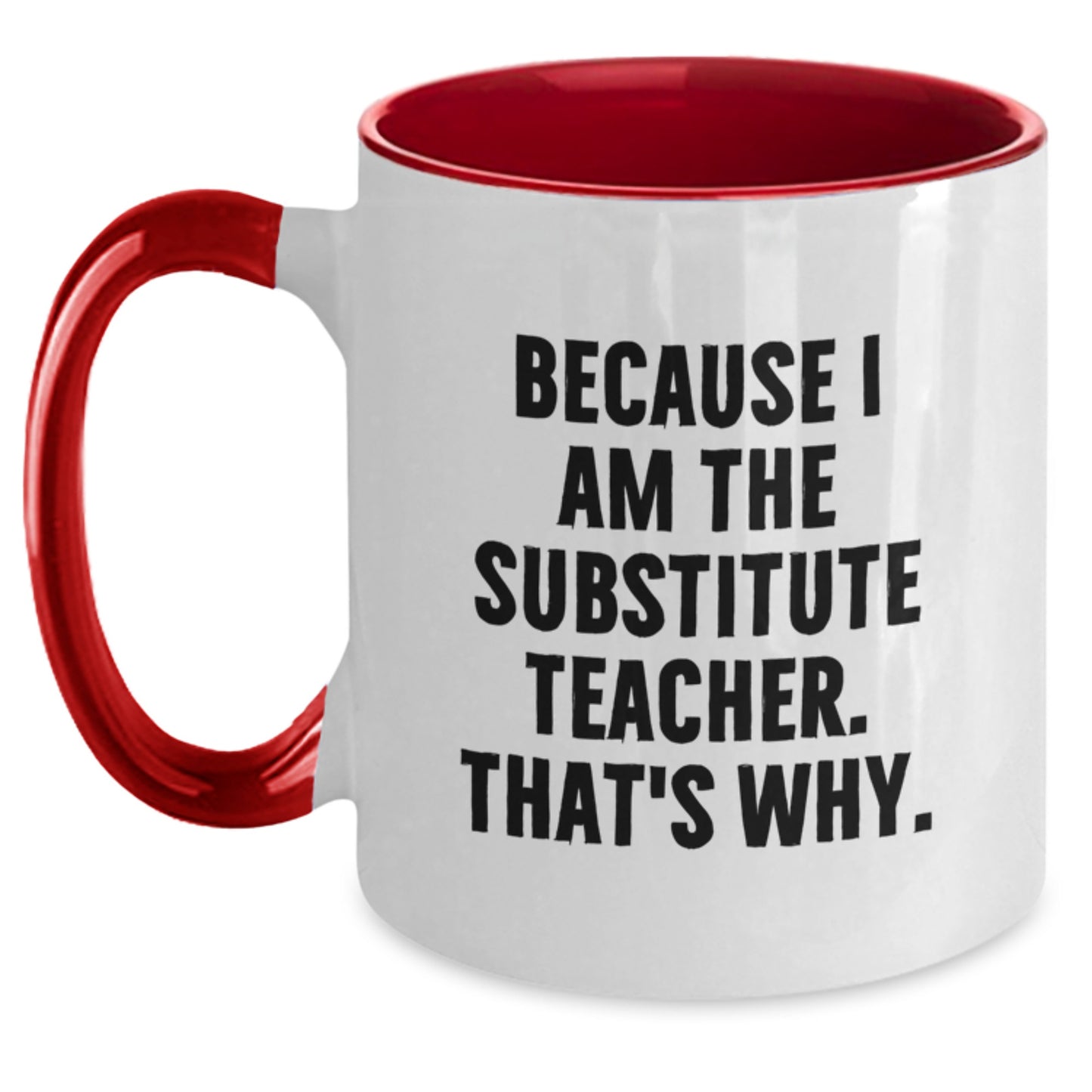 Funny Substitute Teacher Gifts from Men to Birthday Unique Gifts for Substitute Teachers - 'Because I Am The Substitute Teacher. That's Why.' Two Tone Coffee Mug - Main