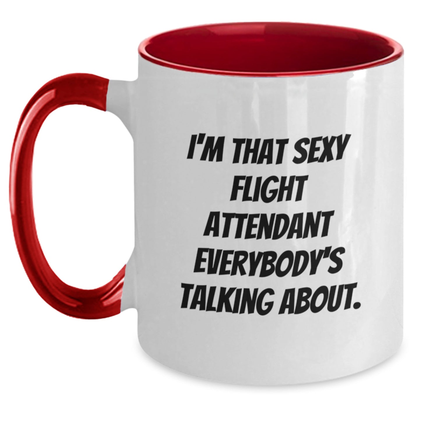 Funny Flight Attendant Gifts - I'm That Sexy Flight Attendant Everybody's Talking About. Two Tone Coffee Mug for Birthday, Gifts from Friends, Gifts for Flight Attendant, and More - Main