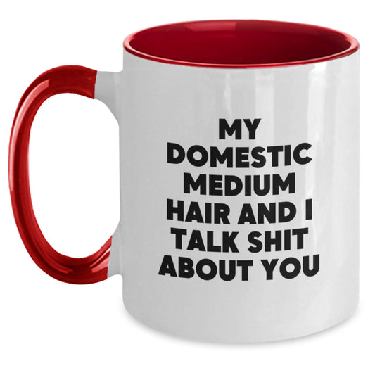 Funny Domestic Medium Hair Gifts for Him - Two Tone Coffee Mug My Domestic Medium Hair And I Talk Shit About You - Father's Day Unique Gifts from Men to Family - Main