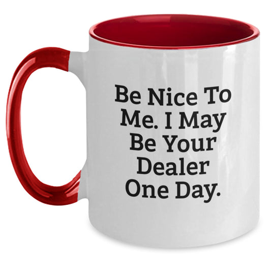 Funny Dealer Gifts from Friends, Two Tone Coffee Mug Be Nice To Me. I May Be Your Dealer One Day. for Dealer Graduation Unique - Main