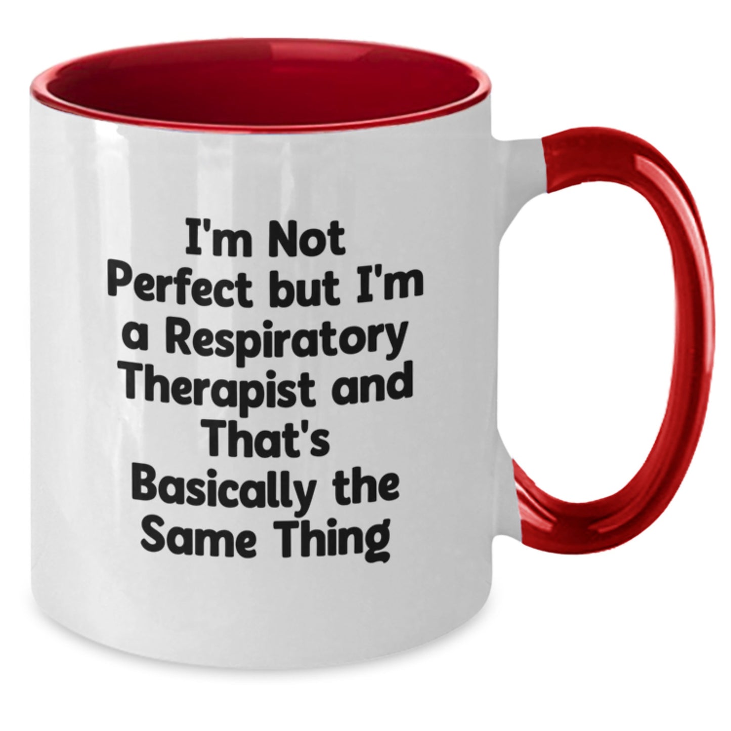 Respiratory Therapist Funny Gifts from Friends to Friends - I'm Not Perfect But I'm A Respiratory Therapist And That's Basically The Same Thing Two Tone Coffee Mug for Graduation - Additional