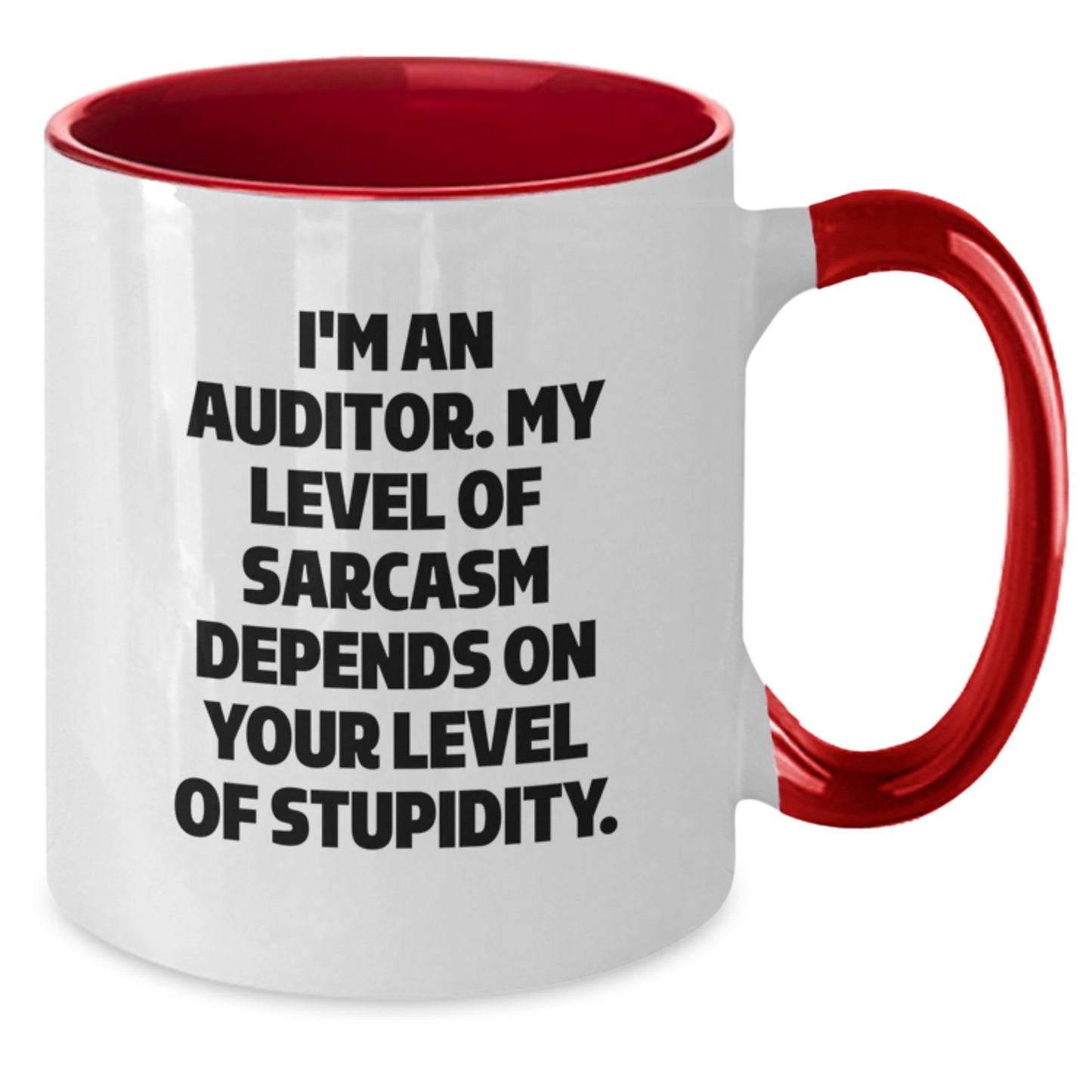 Auditor Humor Gifts from Friends to Graduation Celebration Two Tone Coffee Mug, 'I'm An Auditor. My Level Of Sarcasm Depends On Your Level Of Stupidity.' - Additional