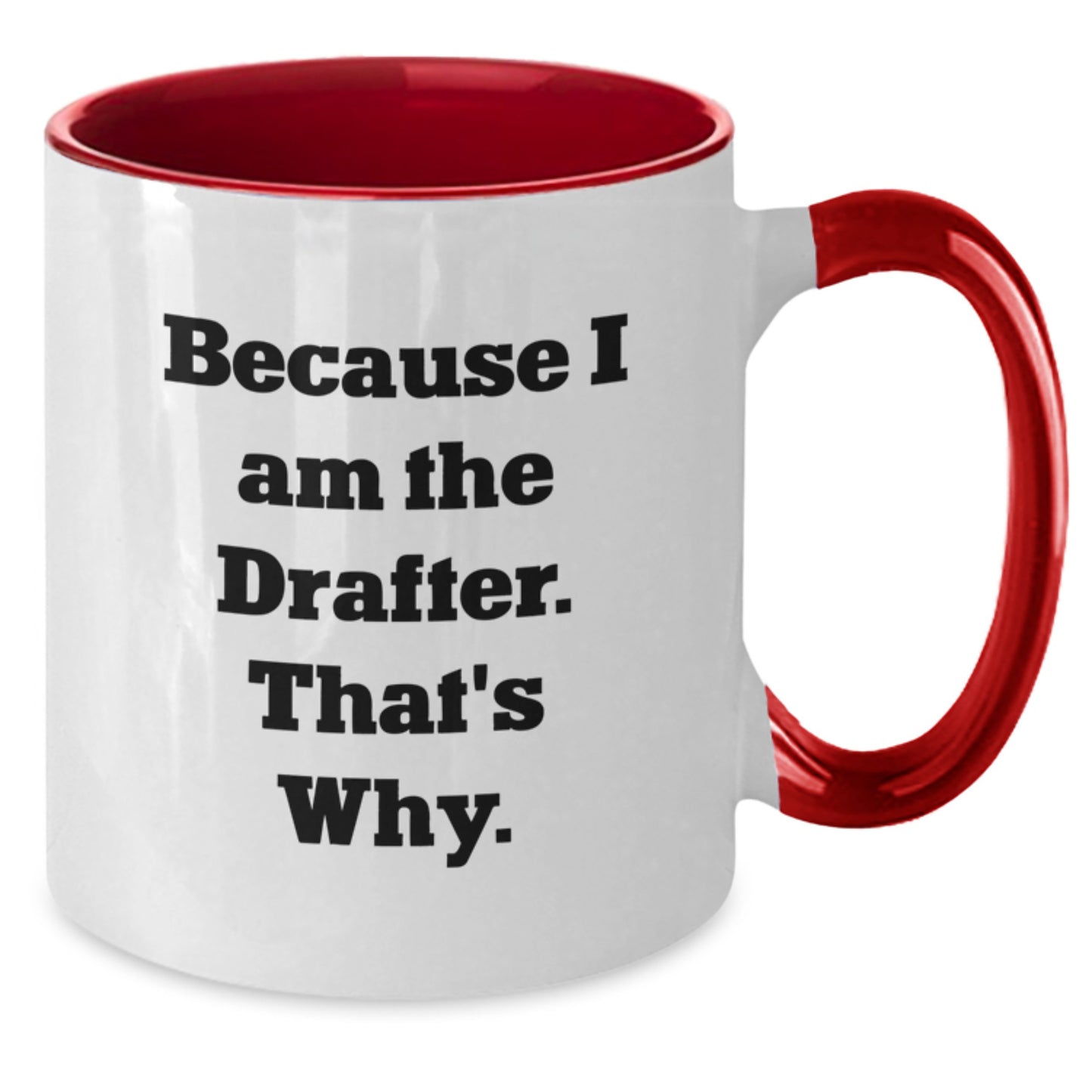Funny Drafter Gifts from Friends, Unique Two Tone Coffee Mug for Graduation, Because I Am The Drafter. That's Why., Gifts for Men - Additional