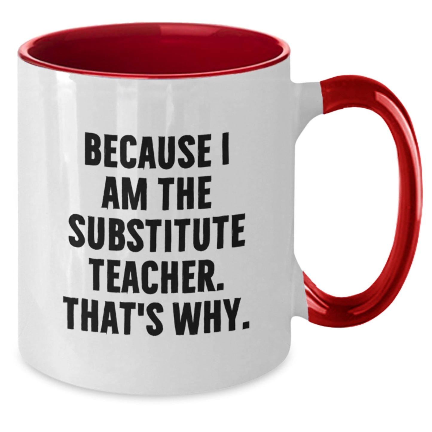 Funny Substitute Teacher Gifts from Men to Birthday Unique Gifts for Substitute Teachers - 'Because I Am The Substitute Teacher. That's Why.' Two Tone Coffee Mug - Additional