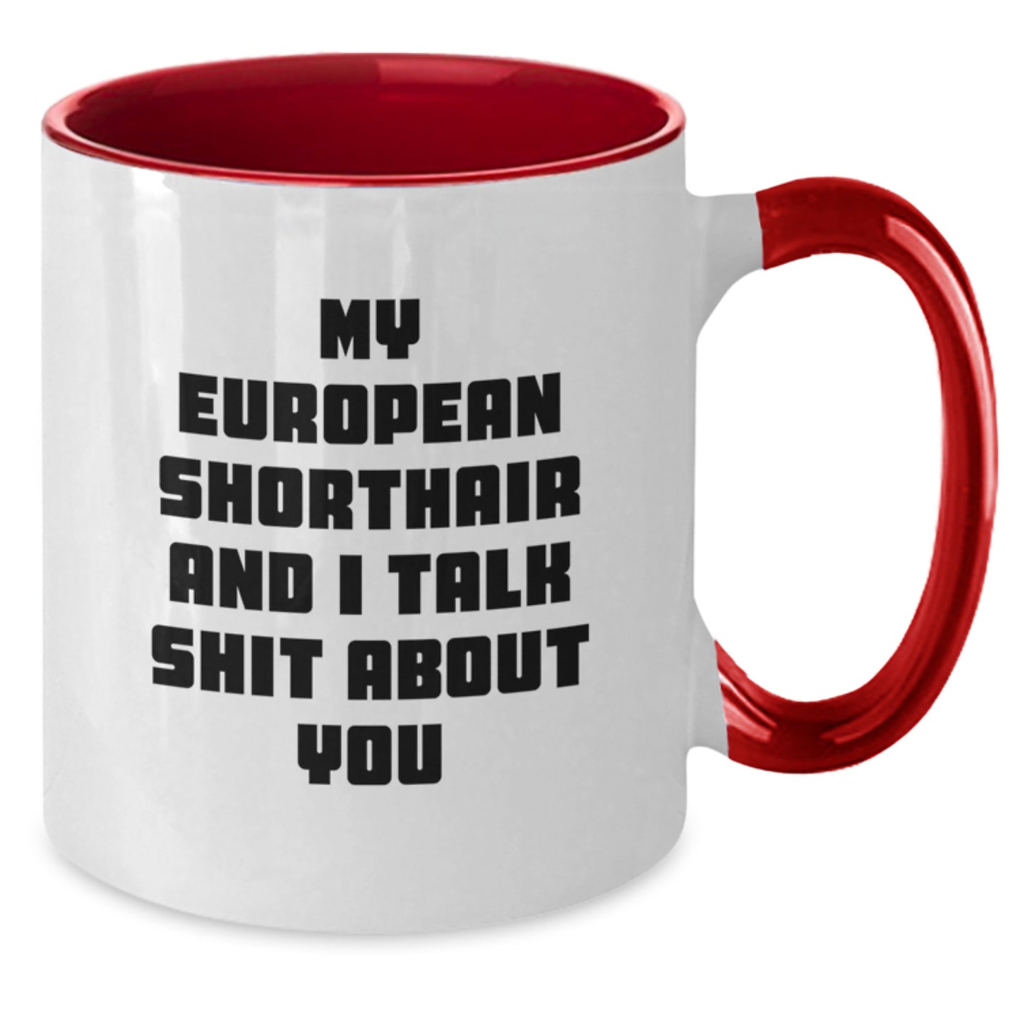 Funny European Shorthair Cat Gifts for European Shorthair Cat Lovers from Friends - My European Shorthair And I Talk Shit About You Two Tone Coffee Mug for Graduation Unique Gifts - Additional