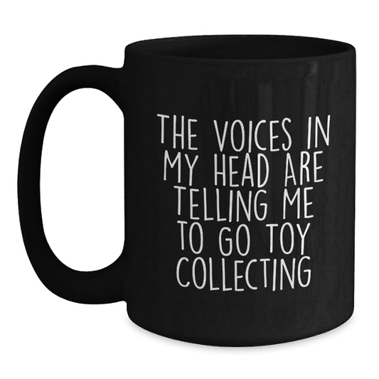 Funny Gift for Toy Collectors, Birthday Unique Gifts, Ceramic Black Coffee Mug with The Voices In My Head Are Telling Me To Go Toy Collecting Quote - Main