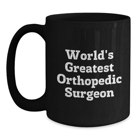 Funny Quote Black Coffee Mugs for Orthopedic Surgeon Friends and Family, Unique Valentine's Gifts from Men, Women, Friends, and Coworkers - Main