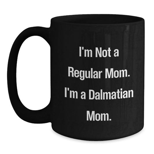 Funny Dalmatian Dog Gifts for Friends, Family, and Mom, 'I'm Not A Regular Mom. I'm A Dalmatian Mom.' Christmas Unique Mugs, Black Coffee Mug - Main