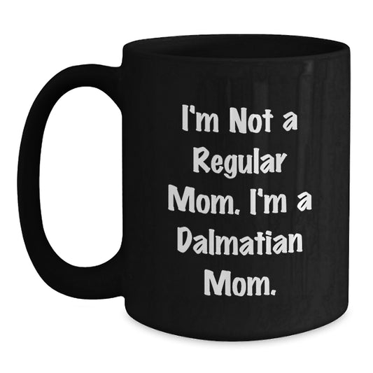 Dalmatian Mom Gifts - I'm Not A Regular Mom. I'm A Dalmatian Mom. Black Coffee Mug - Christmas Unique - Main
