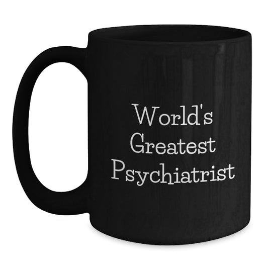 Funny Psychiatric Humor Gifts for Psychiatrist Men from Coworkers - Black Coffee Mug - World's Greatest Psychiatrist Quote - Main