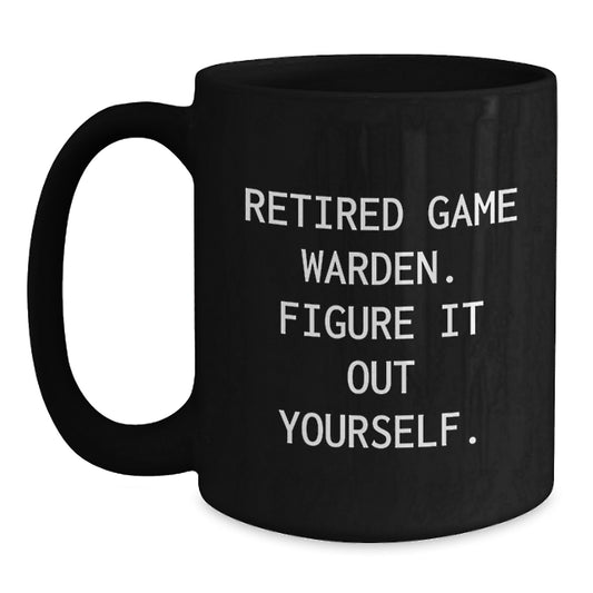 Funny Game Warden Gifts for Game Wardens - Retired Game Warden Mugs - Black Coffee Mug for Game Warden Enthusiasts Gifts from Friends and Family - Main