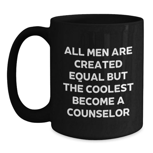 Funny Counselor Gifts for Men - Birthday Unique Gifts from Friends to Counselor - 'All Men Are Created Equal But The Coolest Become A Counselor' Black Coffee Mug - Main